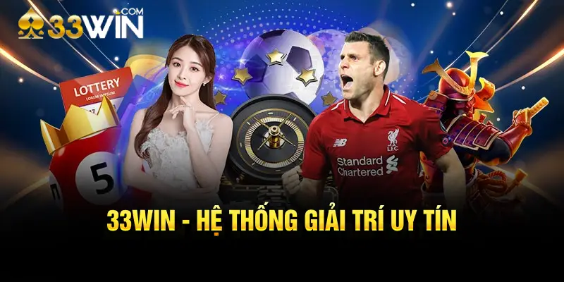 33WIN - Hệ thống giải trí uy tín