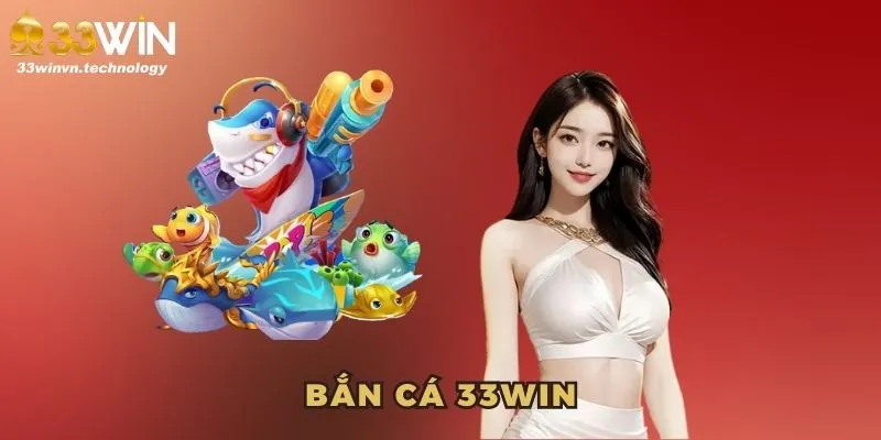 Bắn cá 33WIN từ lâu đã trở thành chủ đề rất hot