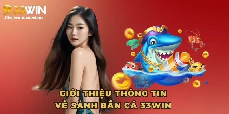 Giới thiệu thông tin về sảnh bắn cá 33WIN