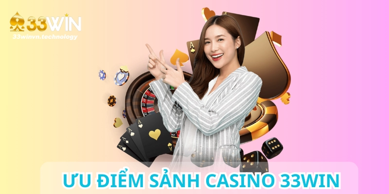 Người chơi nên ưu tiên lựa chọn sân cược 33WIN để đánh casino